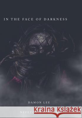 In the Face of Darkness Damon Lee Nefetoria P. Mack 9781491745472 iUniverse - książka