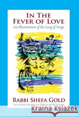 In the Fever of Love: An Illumination of the Song of Songs Shefa Gold Phillip Ratner Robert Corin Morris 9781934730256 Ben Yehuda Press - książka