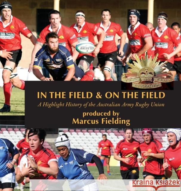In the Field and On the Field: A Highlight History of the Australian Army Rugby Union Fielding, Marcus 9780648074540 Echo Books - książka