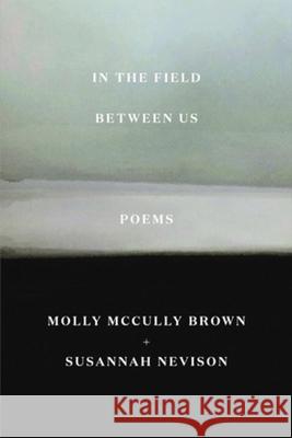 In the Field Between Us: Poems Molly McCully Brown Susannah Nevison 9780892555147 Persea Books - książka