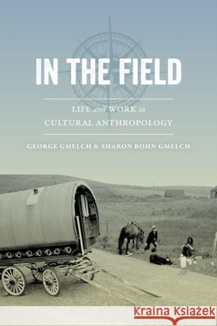 In the Field: Life and Work in Cultural Anthropology George Gmelch Sharon Bohn Gmelch 9780520289611 University of California Press - książka