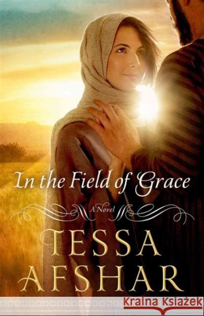 In the Field of Grace Tessa Afshar 9780802410979 River North - książka