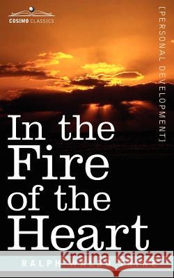 In the Fire of the Heart Ralph Waldo Trine 9781596059665 Cosimo Classics - książka