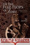 In the Flip- Flops of Jesus Jim Lawrence 9781441554666 Xlibris Corporation
