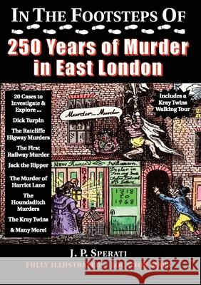 In the Footsteps of 250 Years of Murder in East London J. P. Sperati 9781901091809 Baker Street Studios - książka