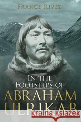 In the Footsteps of Abraham Ulrikab: The Events of 1880-1881 Rivet, France 9780993674068 Polar Horizons Inc. - książka