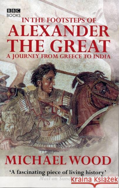 In the Footsteps of Alexander the Great Michael Wood 9780563521938  - książka