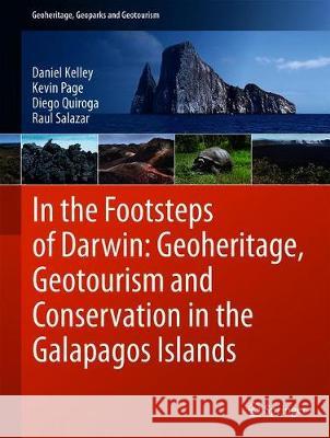 In the Footsteps of Darwin: Geoheritage, Geotourism and Conservation in the Galapagos Islands Daniel Kelley Kevin Page Diego Quiroga 9783030059149 Springer - książka