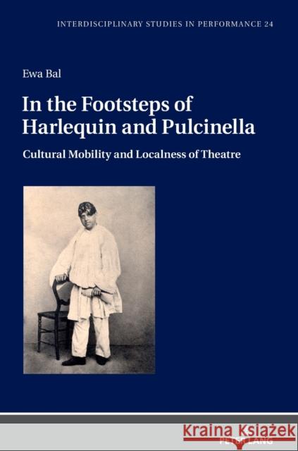 In the Footsteps of Harlequin and Pulcinella: Cultural Mobility and Localness of Theatre Burzyński, Jan 9783631822258 Peter Lang AG - książka