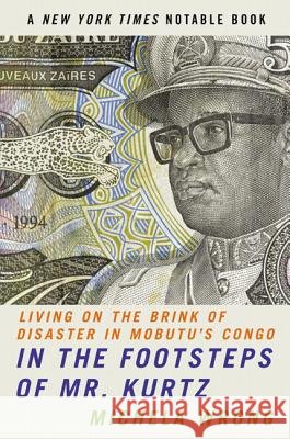 In the Footsteps of Mr. Kurtz: Living on the Brink of Disaster in Mobutu's Congo Wrong, Michela 9780060934439 Harper Perennial - książka