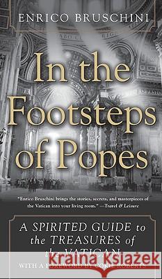 In the Footsteps of Popes: A Spirited Guide to the Treasures of the Vatican Enrico Bruschini 9780060556310 Harper Perennial - książka