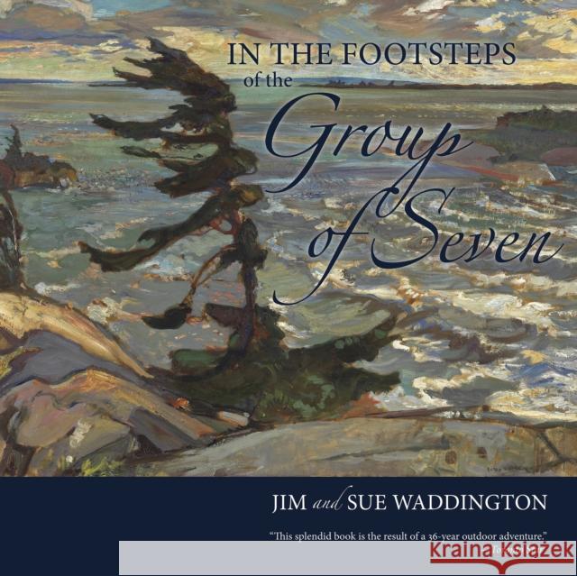 In the Footsteps of the Group of Seven Jim Waddington, Sue Waddington, Tom Smart 9780864928917 Goose Lane Editions - książka