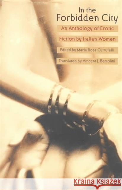 In the Forbidden City: An Anthology of Erotic Fiction by Italian Women Cutrufelli, Maria Rosa 9780226132242 University of Chicago Press - książka