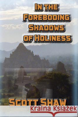 In the Foreboding Shadows of Holiness Scott Shaw 9781877792175 Buddha Rose Publications - książka