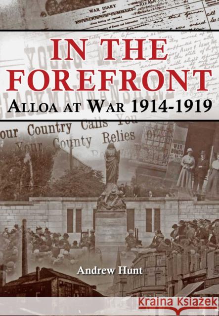 IN THE FOREFRONT: ALLOA AT WAR 1914-1919 Andrew Hunt 9781999890056 Reveille Press - książka