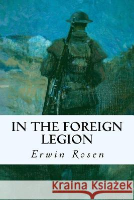 In the Foreign Legion Erwin Rosen 9781530071029 Createspace Independent Publishing Platform - książka