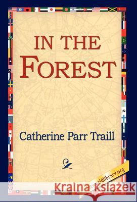 In the Forest Catherine Parr Traill 9781421803135 1st World Library - książka