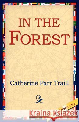 In the Forest Catherine Parr Traill 9781421804132 1st World Library - książka