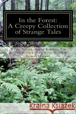 In the Forest: A Creepy Collection of Strange Tales Dawna Bowman Shawna Lowman Randy Porter 9781469942766 Createspace - książka