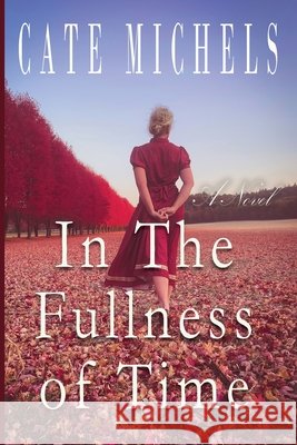 In The Fullness Of Time Michels, Cate 9781734570540 F.B. Henry Press, LLC - książka