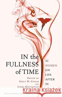 In the Fullness of Time: 32 Women on Life After 50 Emily W. Upham Linda Gravenson Guethe 9781439109236 Atria Books - książka