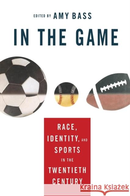 In the Game: Race, Identity, and Sports in the Twentieth Century Bass, A. 9781349529056 Palgrave MacMillan - książka