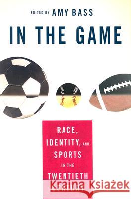 In the Game: Race, Identity, and Sports in the Twentieth Century Bass, A. 9781403965707 Palgrave MacMillan - książka