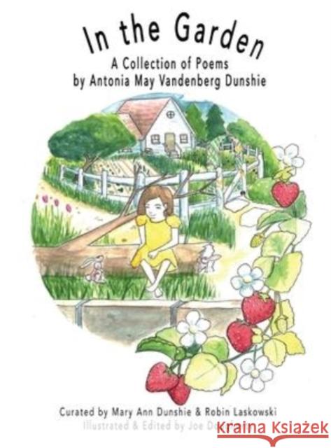 In the Garden: A Collection of Poems Antonia May Vandenberg Dunshie Joe Dougherty Mary Ann Dunshie 9780578885667 When I Was Little Books - książka