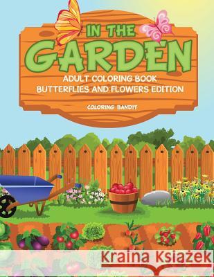 In The Garden: Adult Coloring Book Butterflies And Flowers Edition Coloring Bandit 9780228204329 Coloring Bandit - książka