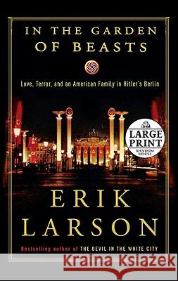 In the Garden of Beasts: Love, Terror, and an American Family in Hitler's Berlin Erik Larson 9780739378144 Random House Large Print Publishing - książka