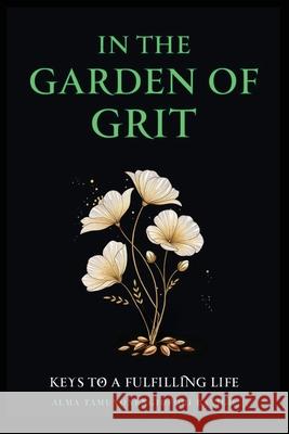 In The Garden of Grit: Keys To A Fulfilling Life Alma Tamunonengiofori Banigo 9781919275949 Alma Tamunonengiofori Banigo - książka