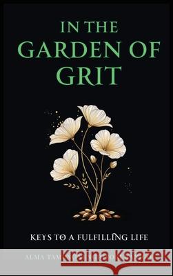 In The Garden of Grit: Keys To A Fulfilling Life Alma Tamunonengiofori Banigo 9781919275956 Alma Tamunonengiofori Banigo - książka