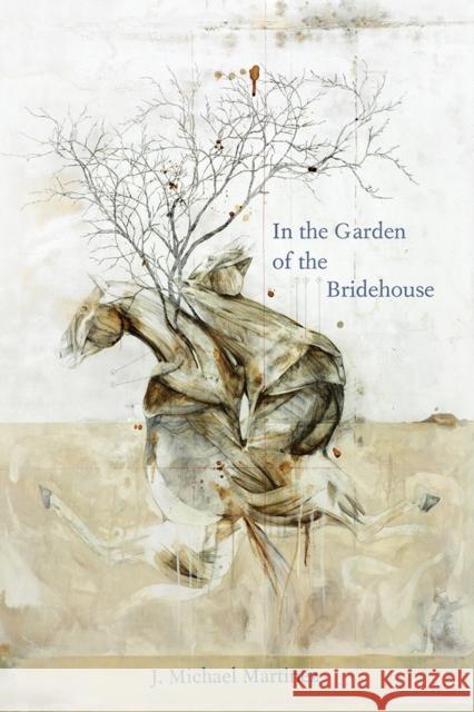 In the Garden of the Bridehouse J. Michael Martinez 9780816530892 University of Arizona Press - książka