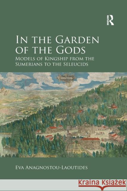 In the Garden of the Gods: Models of Kingship from the Sumerians to the Seleucids Eva Anagnostou-Laoutides 9780367879433 Routledge - książka