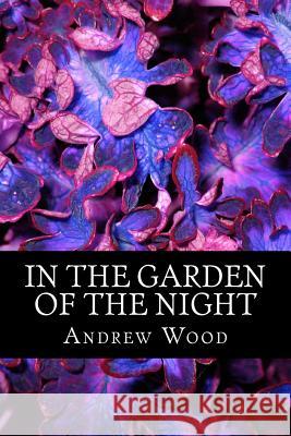 In The Garden of The Night Wood, Andrew 9781530031436 Createspace Independent Publishing Platform - książka