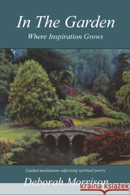 In the Garden: Where Inspiration Grows Deborah Morrison 9781897453278 Manor House Publishing Inc - książka