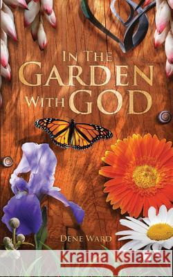 In the Garden with God Dene Ward 9781936341580 Deward Publishing - książka