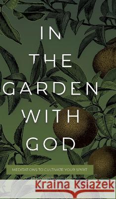 In the Garden with God: Meditations to Cultivate Your Spirit Honor Books   9781970103892 Honor Books - książka