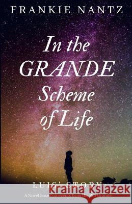 In the Grande Scheme of Life: Luis' Story Frankie Nantz Meghan Ferguson Frankie Nantz 9781717895165 Independently Published - książka