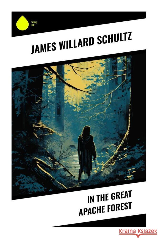 In the Great Apache Forest Schultz, James Willard 9788028333690 Sharp Ink - książka