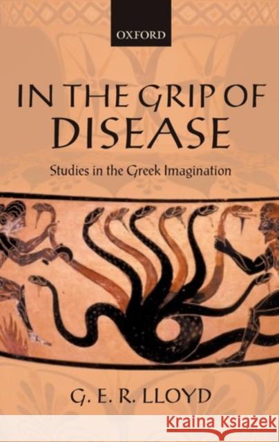 In the Grip of Disease: Studies in the Greek Imagination Lloyd, G. E. R. 9780199253234 Oxford University Press, USA - książka