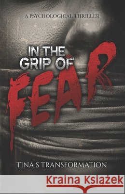 In The Grip Of Fear Transformation, Tina S. 9798315897958 Independently Published - książka