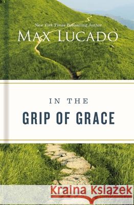 In the Grip of Grace Max Lucado 9781400224654 Thomas Nelson - książka