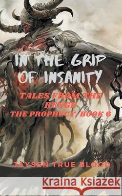 In The Grip Of Insanity: Tales From The Renge: The Prophecy, Book 6 Jaysen Tru 9781393391531 Jaysen True Blood - książka