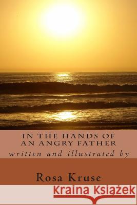 In the Hands of an Angry Father Mrs Rosa Garcia Kruse 9781499360219 Createspace - książka