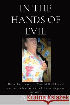 In the Hands of Evil: The true story of Venet Mulhall's life and death and the hunt for the serial killler, Reginald Kenneth Arthurell also Quinn, Paul 9781647136000 Paul Quinn - książka