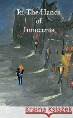 In The Hands of Innocents Morgan, Jessica P. 9781979076319 Createspace Independent Publishing Platform - książka