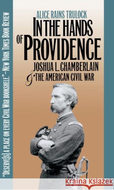 In the Hands of Providence: Joshua L. Chamberlain and the American Civil War Trulock, Alice Rains 9780807849804 University of North Carolina Press - książka