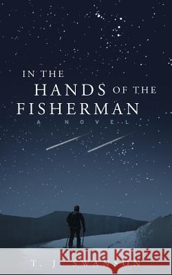 In the Hands of the Fisherman T J Swanson 9781635053579 North Loop Press - książka