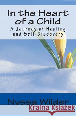 In the Heart of a Child: A Journey of Healing and Self-Discovery Nyssa Wilder 9780692286258 Nyssa Wilder - książka